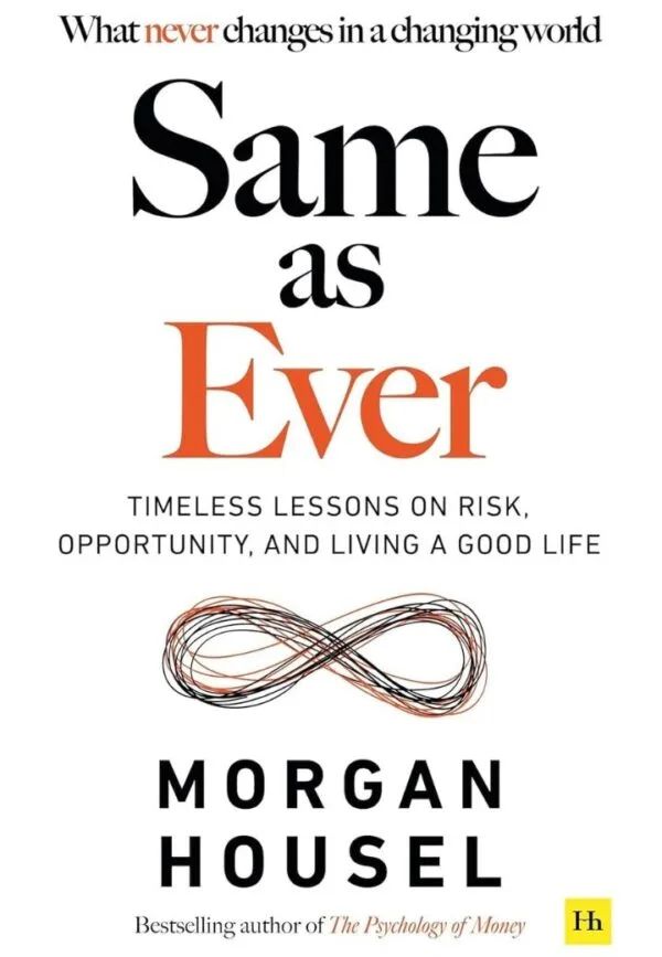 Same as Ever: Timeless Lessons on Risk, Opportunity and Living a Good Life
