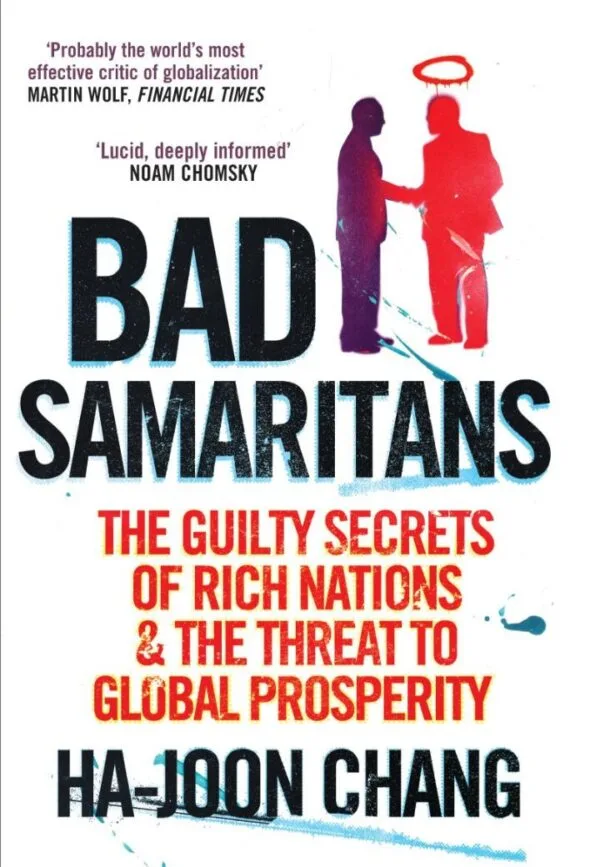 Bad Samaritans The Guilty Secrets of Rich Nations and the Threat to Global Prosperity