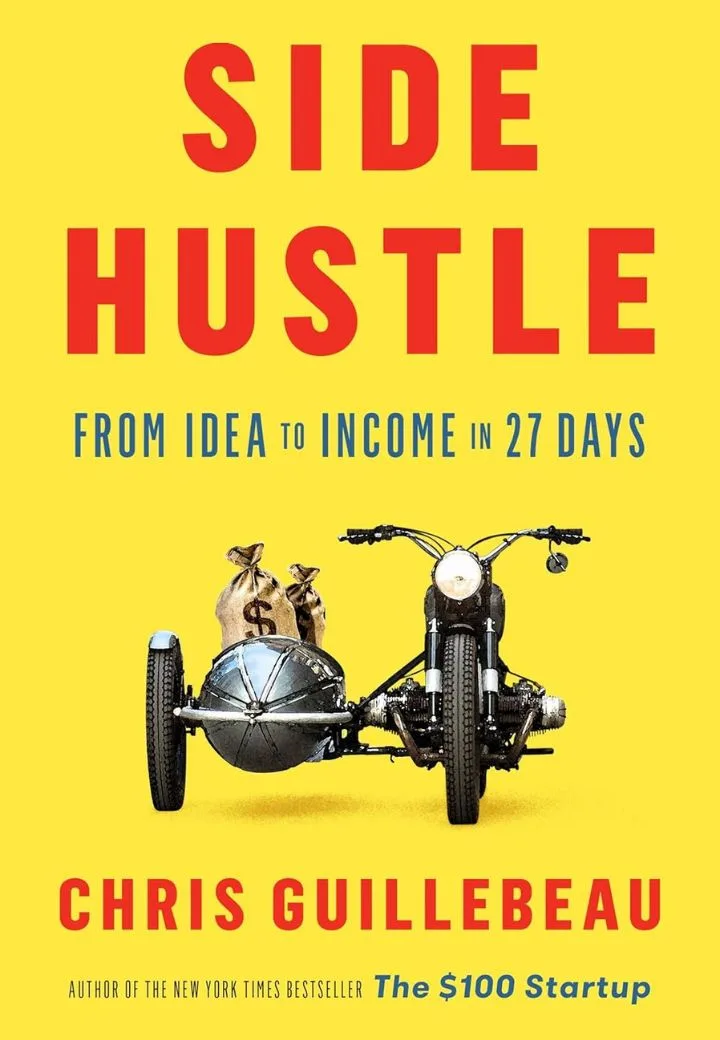 Side Hustle: From Idea to Income in 27 Days Side Hustle: From Idea to Income in 27 Days